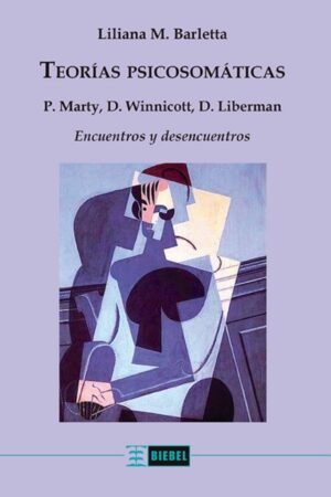 Teorías psicosomáticas: P. Marty, D. Winnicott, D. Liberman