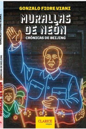 Murallas de neón: crónicas de Beijing