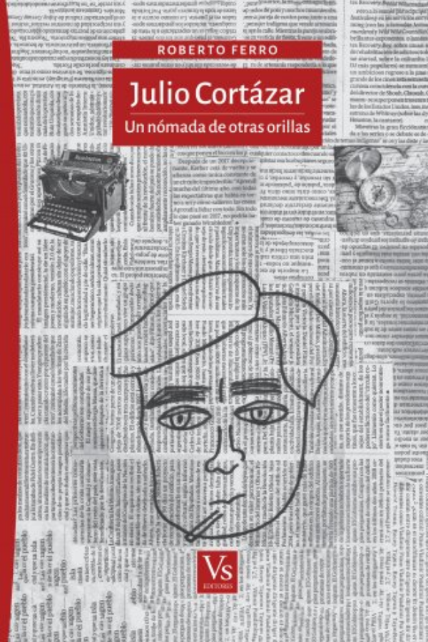Julio Cortázar. Un nómada de otras orillas
