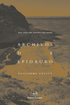Archivos de Epidauro. Notas sobre actuación y estar viviendo