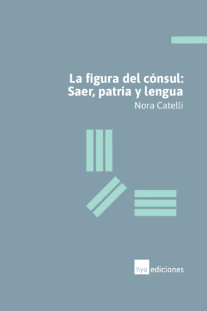 La figura del cónsul. Saer, patria y lengua