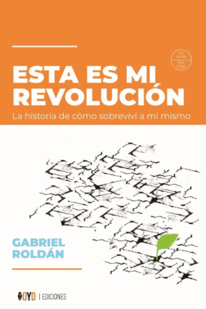 Esta es mi revolución. La historia de cómo sobreviví a mí mismo